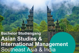 Bachelor of Arts: Asian Studies & Management Südost- und Südasien Schriftzug: Bachelor-Studiengang Asian Studies & Management Südost- und Südasien