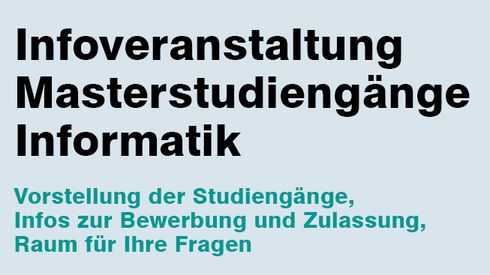 "Infoveranstaltung Masterstudiengänge Informatik" in großer schwarzer Schrift auf hellblauem Hintergrund, darunter "Vorstellung der Studiengänge, Infos zur Bewerbung und Zulassung, Raum für Ihre Fragen" in grüner Schrift