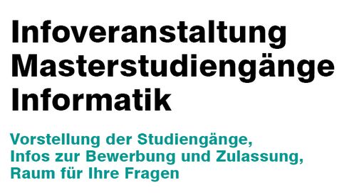 "Infoveranstaltung Masterstudiengänge Informatik" in großer schwarzer Schrift, darunter "Vorstellung der Studiengänge, Infos zur Bewerbung und Zulassung, Raum für Ihre Fragen" in grüner Schrift