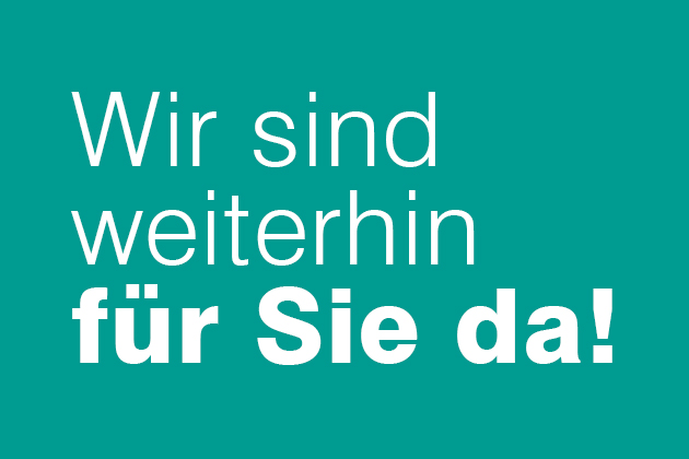 In weißer Schrift steht vor grünem Hintergrund: Wir sind weiterhin für Sie da!