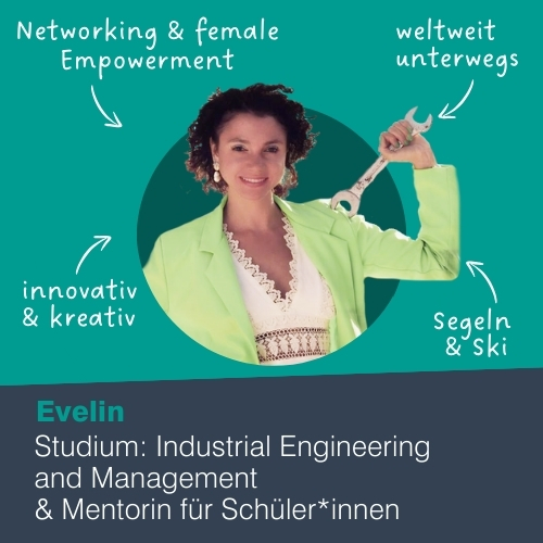 Portait Studentin Evelin: Networking & female Empowerment, weltweit unterwegs, innovativ & kreativ, Segeln & Ski, Studium: Industruial Engineering and Management, Mentorin für Schüler*innen